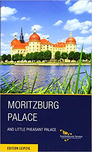 Moritzburg Palace and Little Pheasant Palace (Saxony´s Finest Palaces, Castles and Gar)
